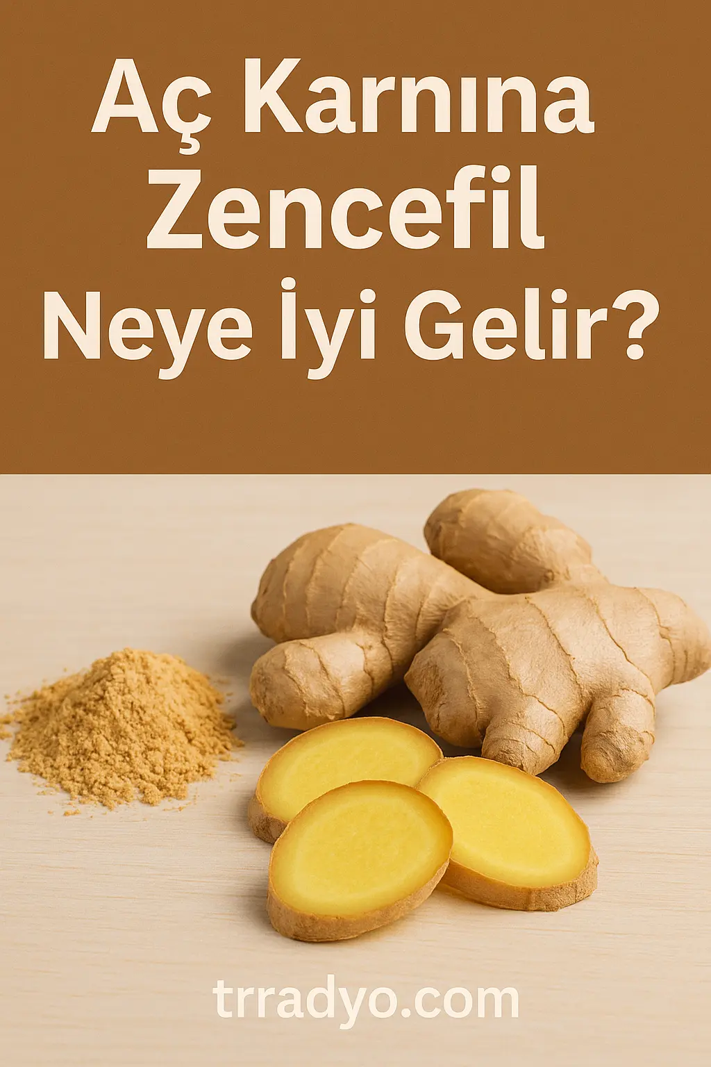 Aç Karnına Zencefil Neye İyi Gelir TRRadyo