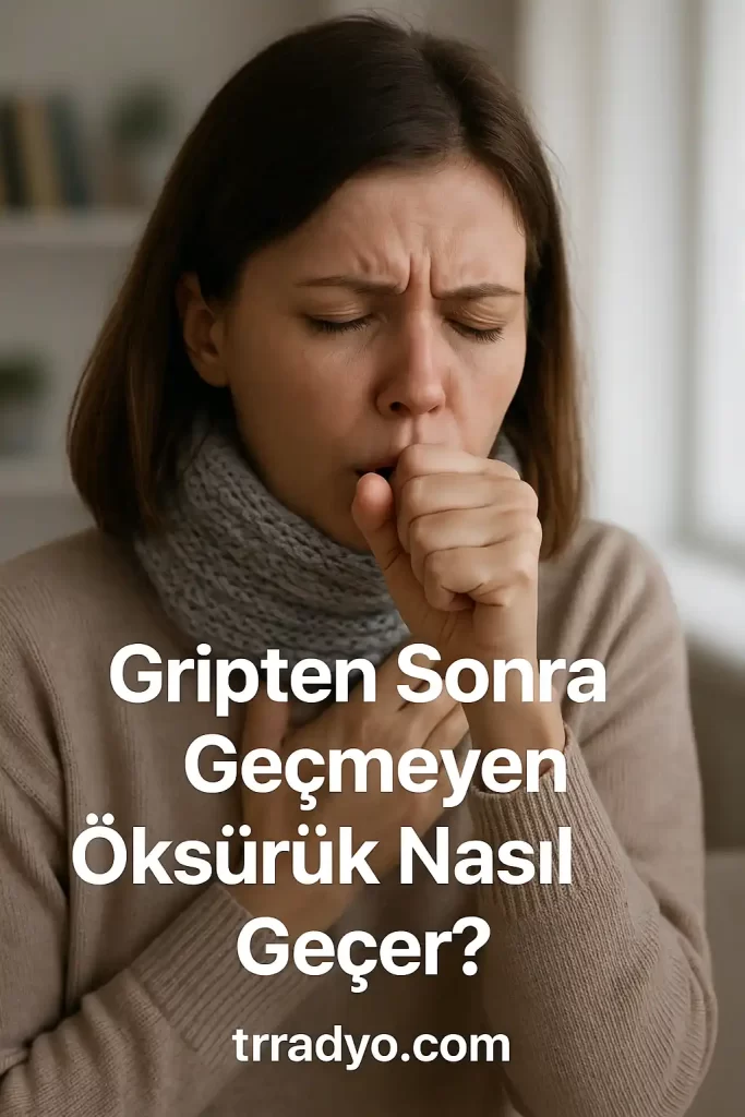 Gripten Sonra Geçmeyen Öksürük Nasıl Geçer TRRadyo