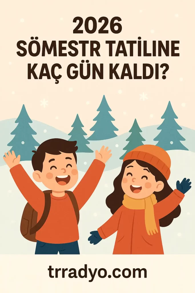 2026 Sömestr Tatiline Kaç Gün Kaldı TRRadyo