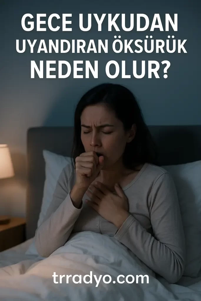 Gece Uykudan Uyandıran Öksürük Neden Olur TRRadyo