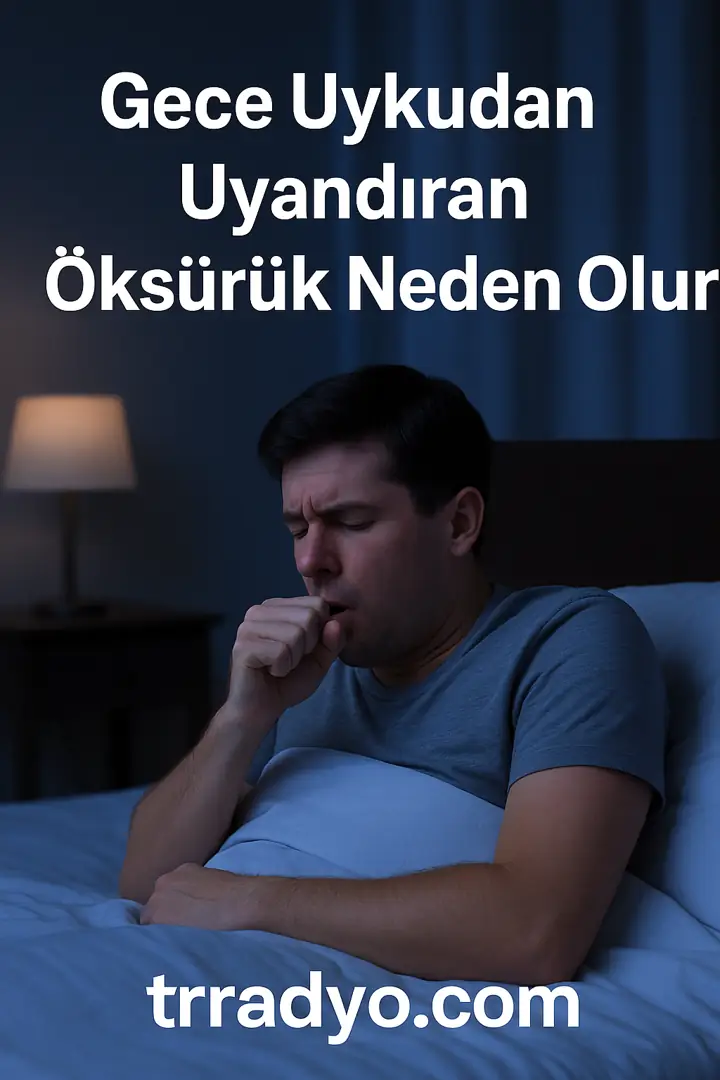 Gece Uykudan Uyandıran Öksürük Neden Olur TRRadyo