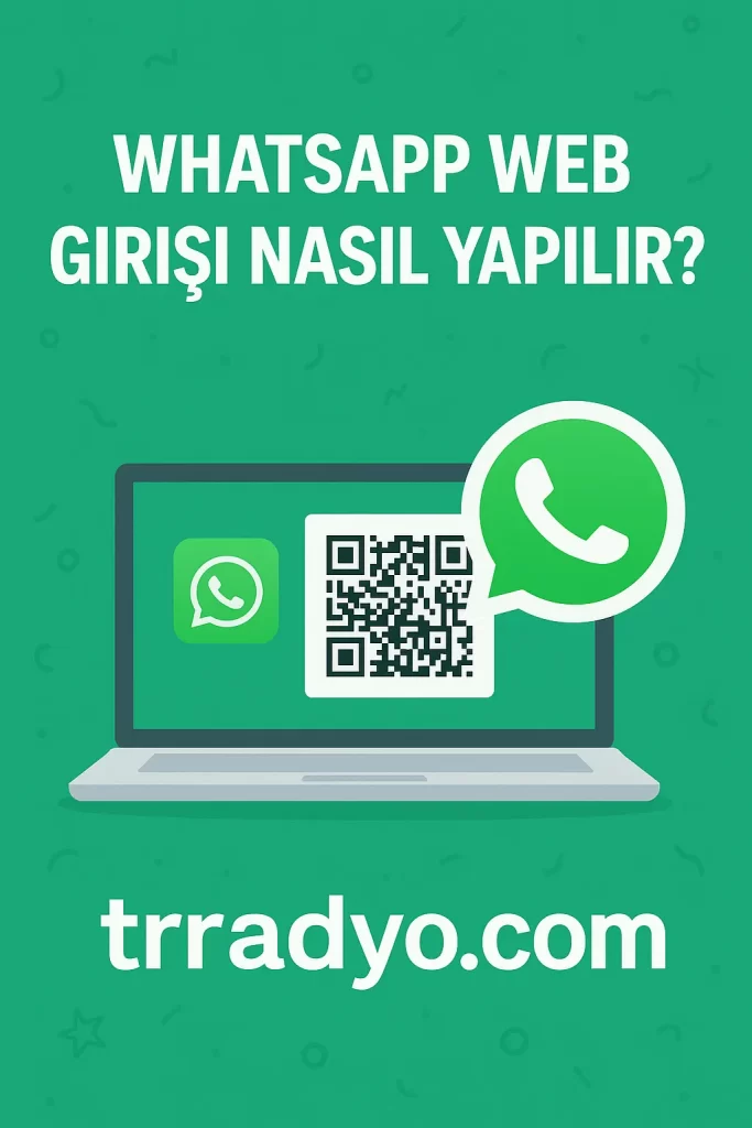 WhatsApp Web Girişi Nasıl Yapılır TRRadyo