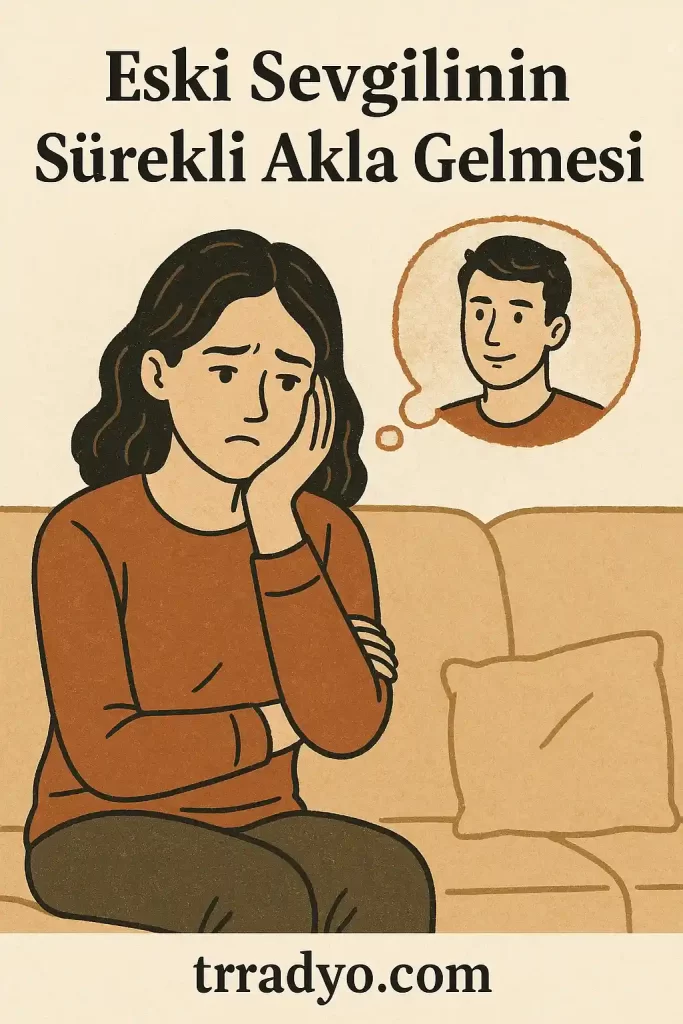 Eski Sevgilinin Sürekli Akla Gelmesi TRRadyo