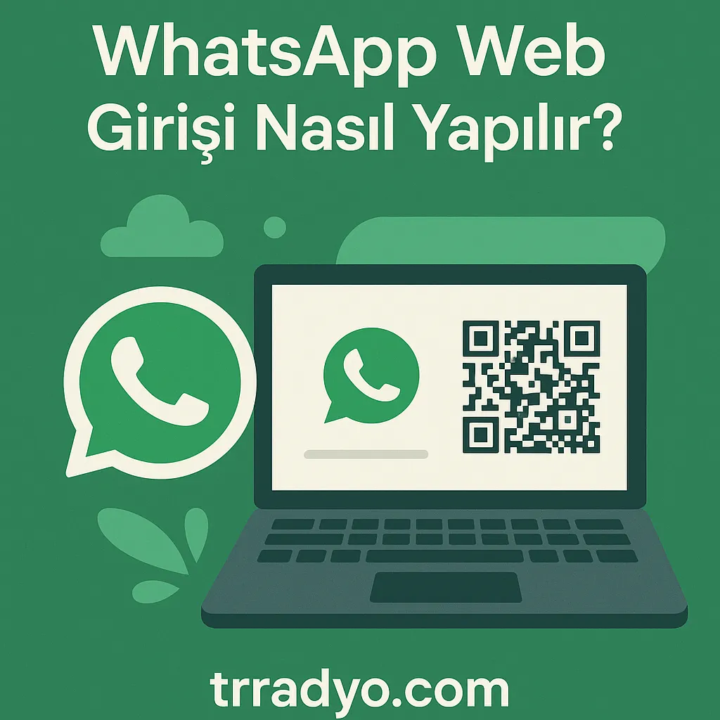 WhatsApp Web Girişi Nasıl Yapılır TRRadyo