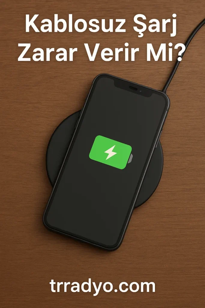 Kablosuz Şarj Zarar Verir Mi TRRadyo