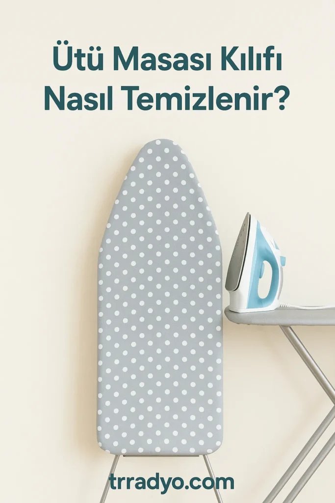 Ütü Masası Kılıfı Nasıl Temizlenir TRRadyo